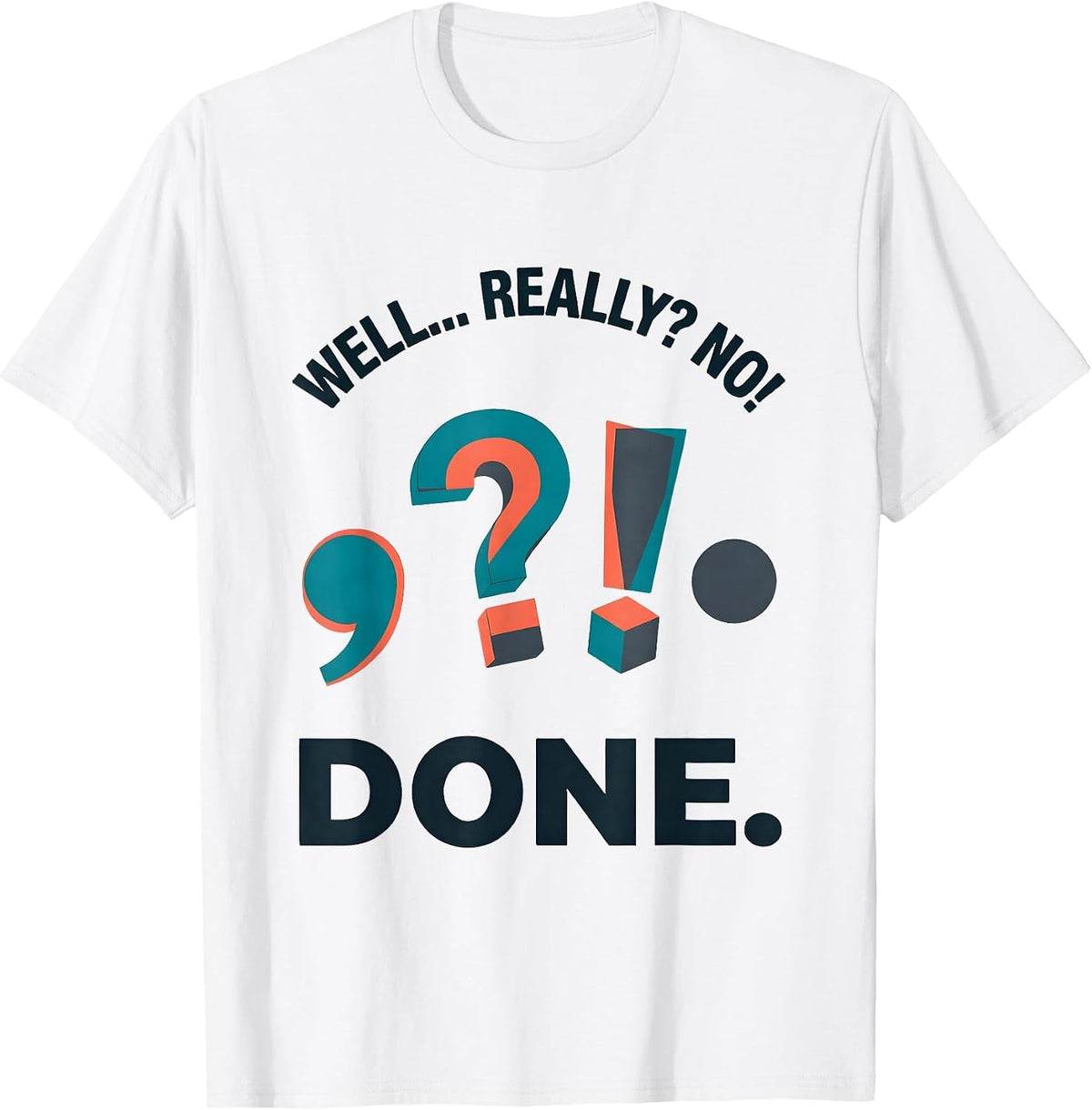 Men's Well... Really? No! Done Funny Grammar Teacher Punctuation T-Shirt - White
