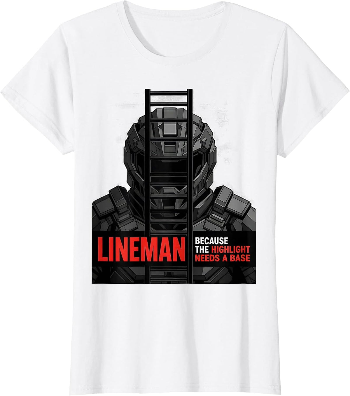 Lineman Because The Highlight Needs A Base Funny T-Shirt - White