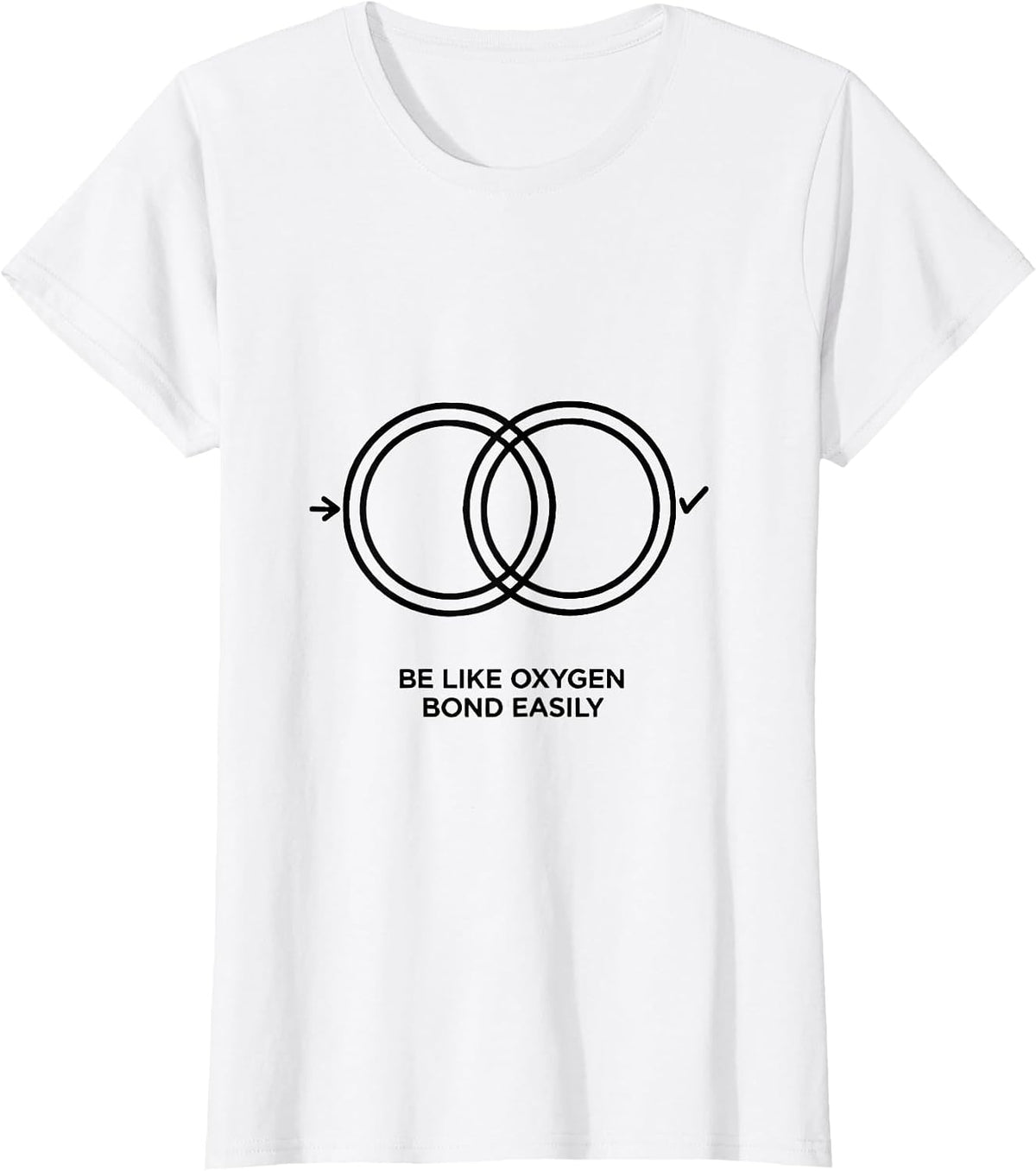 Women's Be Like Oxygen Bond Easily Funny Chemistry Science Nerd T-Shirt - White