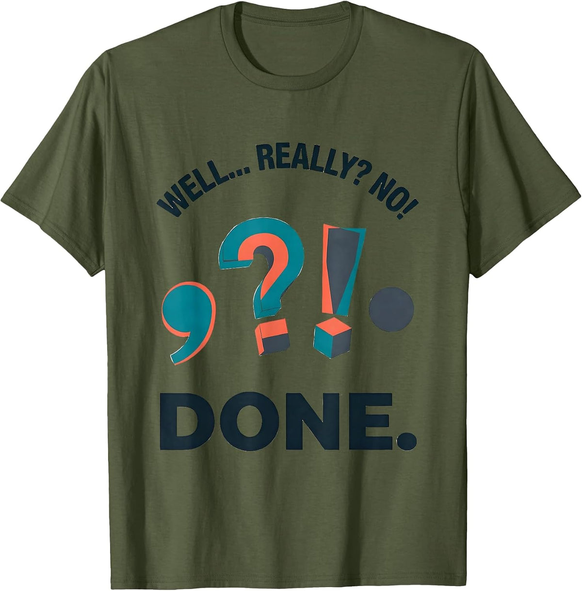 Men's Well... Really? No! Done Funny Grammar Teacher Punctuation T-Shirt - Olive Green