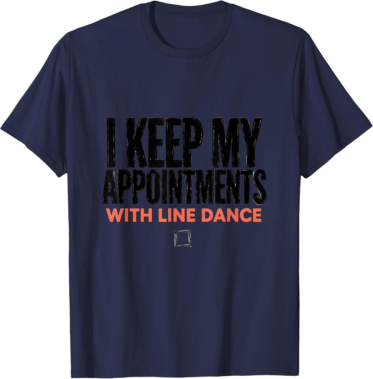 Men's I Keep My Appointments With Line Dance Funny Line Dancer T-Shirt - Navy Blue