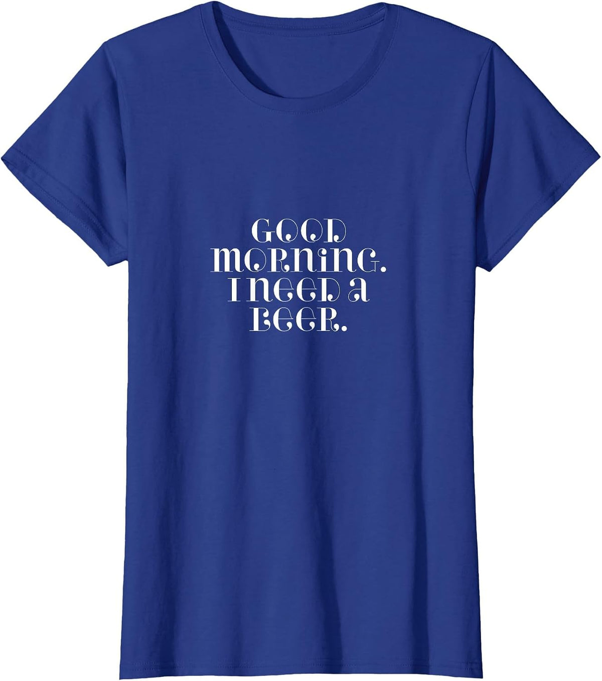 Good Morning, I Need A Beer T-Shirt - Royal Blue