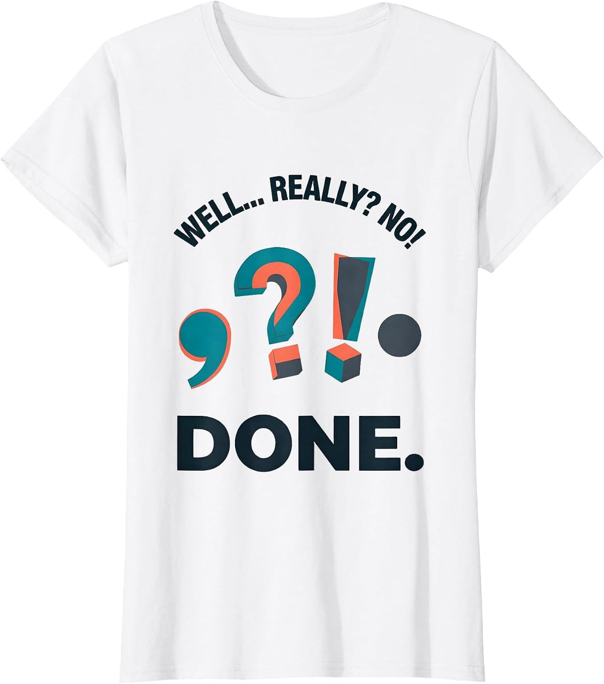 Women's Well... Really? No! Done Funny Grammar Teacher Punctuation T-Shirt - White