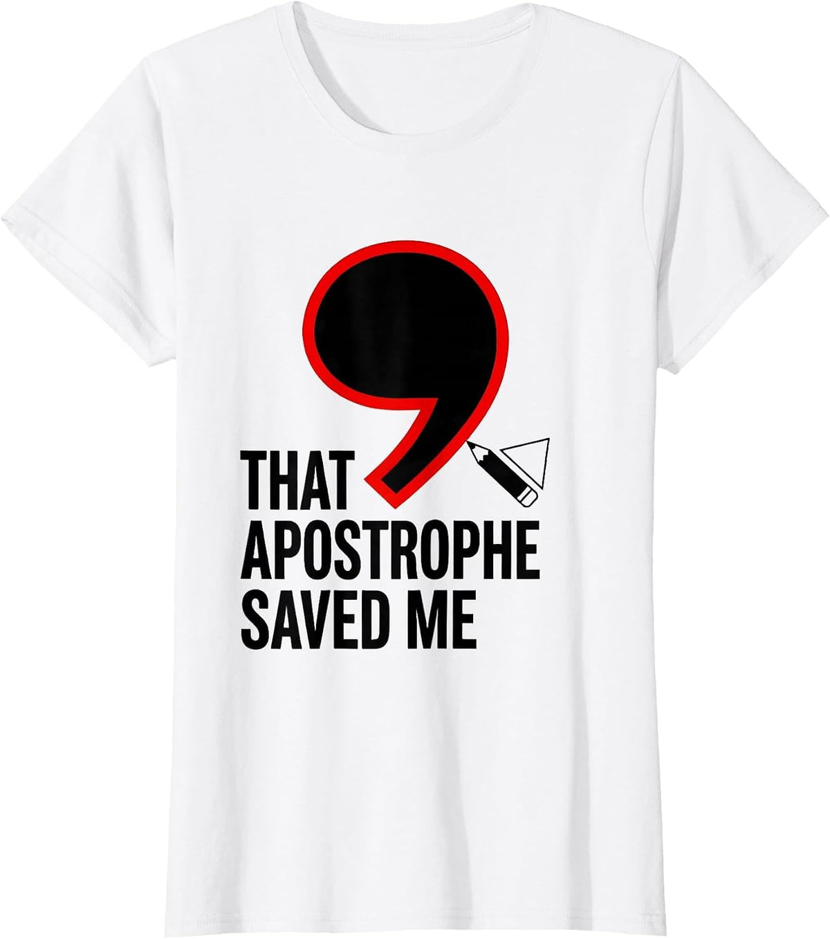 That Apostrophe Saved Me Funny Grammar Teacher Punctuation T-Shirt - White
