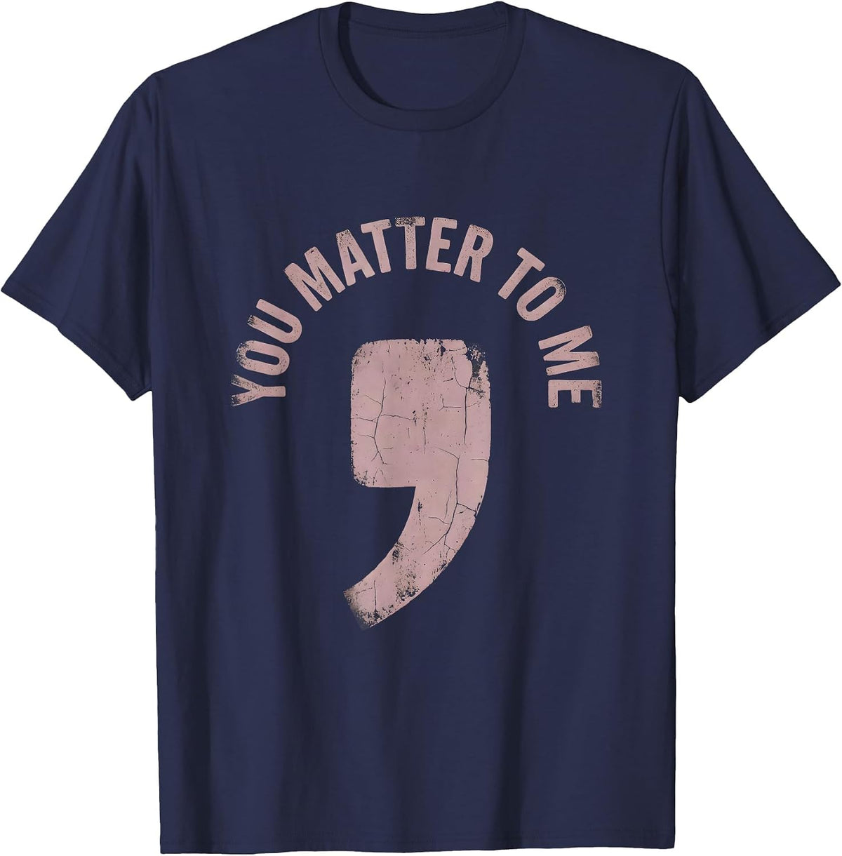 You Matter To Me Suicide Awareness Design T-Shirt - Navy Blue