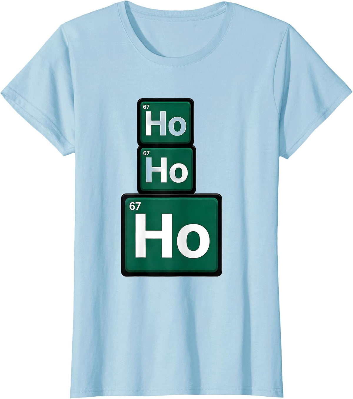 Women's Ho Ho Ho Atomic Number 67 Funny Science Chemistry Nerd Humor T-Shirt - Baby Blue