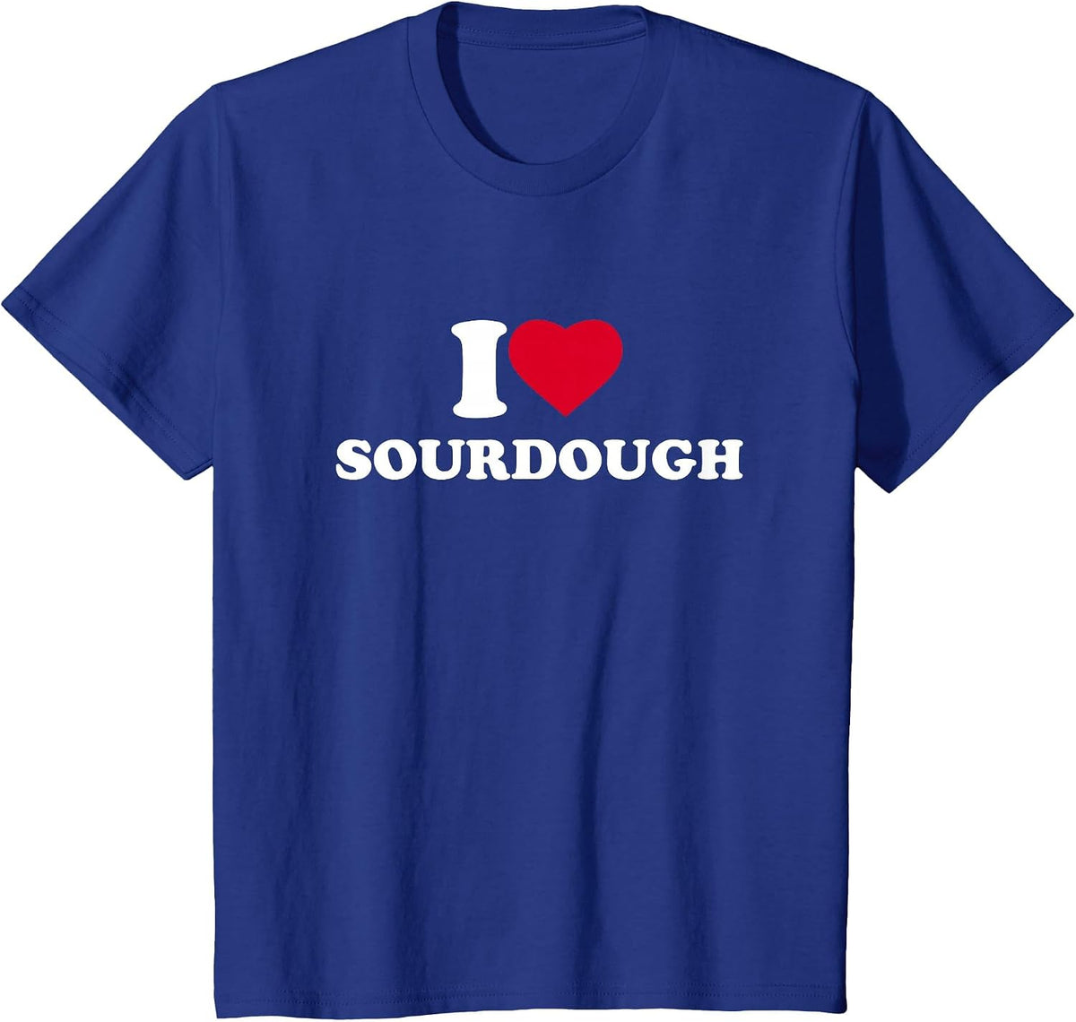 I Love Sourdough I Heart Sourdough Lover Bread T-Shirt - Royal Blue