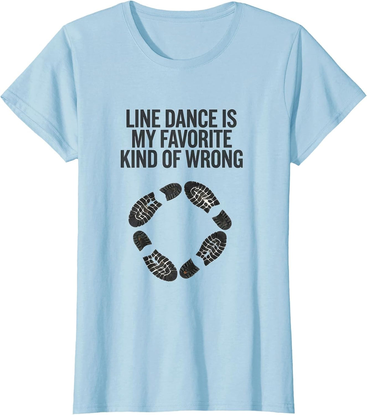 Line Dance Is My Favorite Kind Of Wrong Funny T-Shirt - Baby Blue