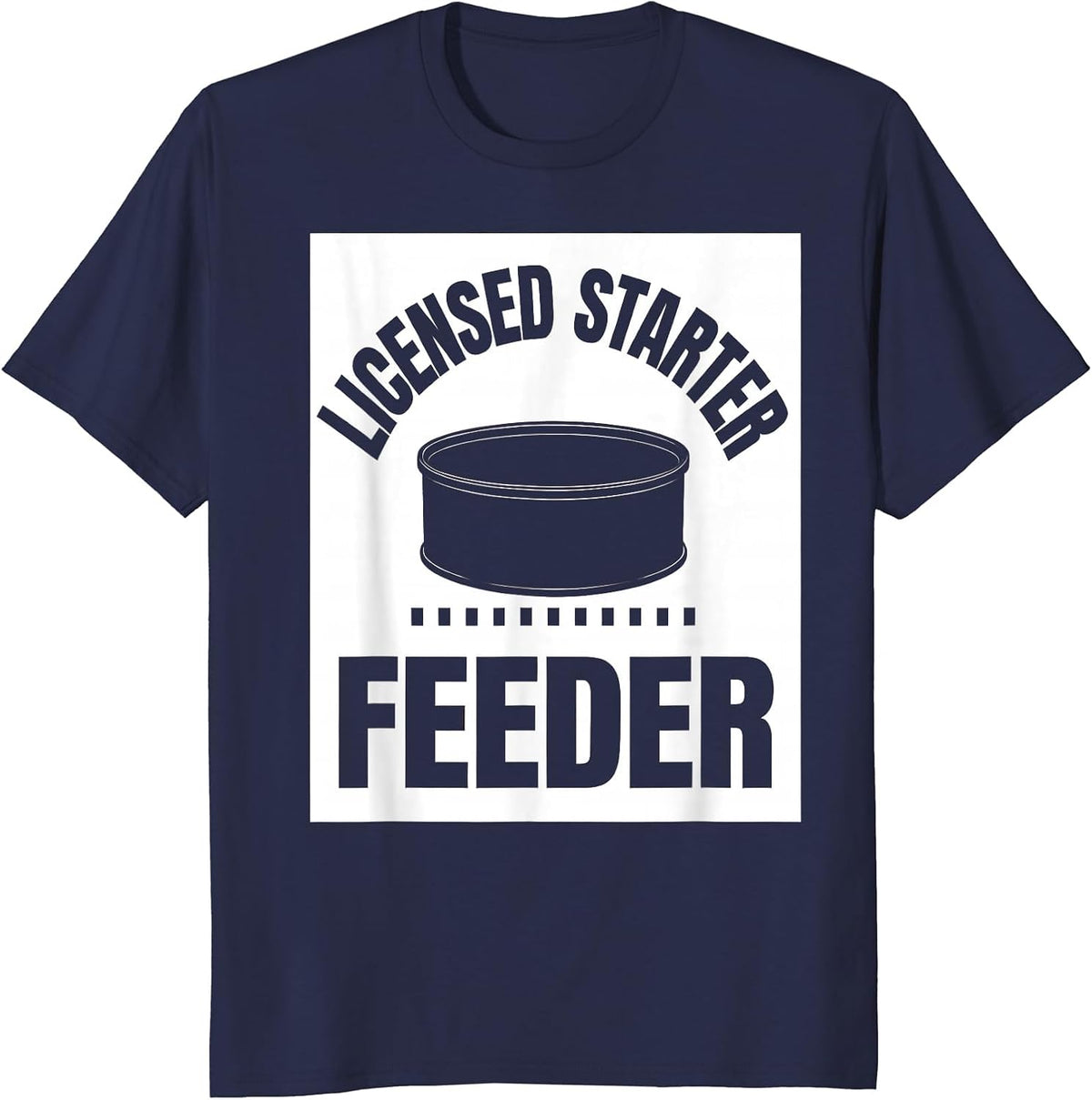 Men's Licensed Starter Feeder Funny Home Baker Sourdough Humor T-Shirt - Navy Blue