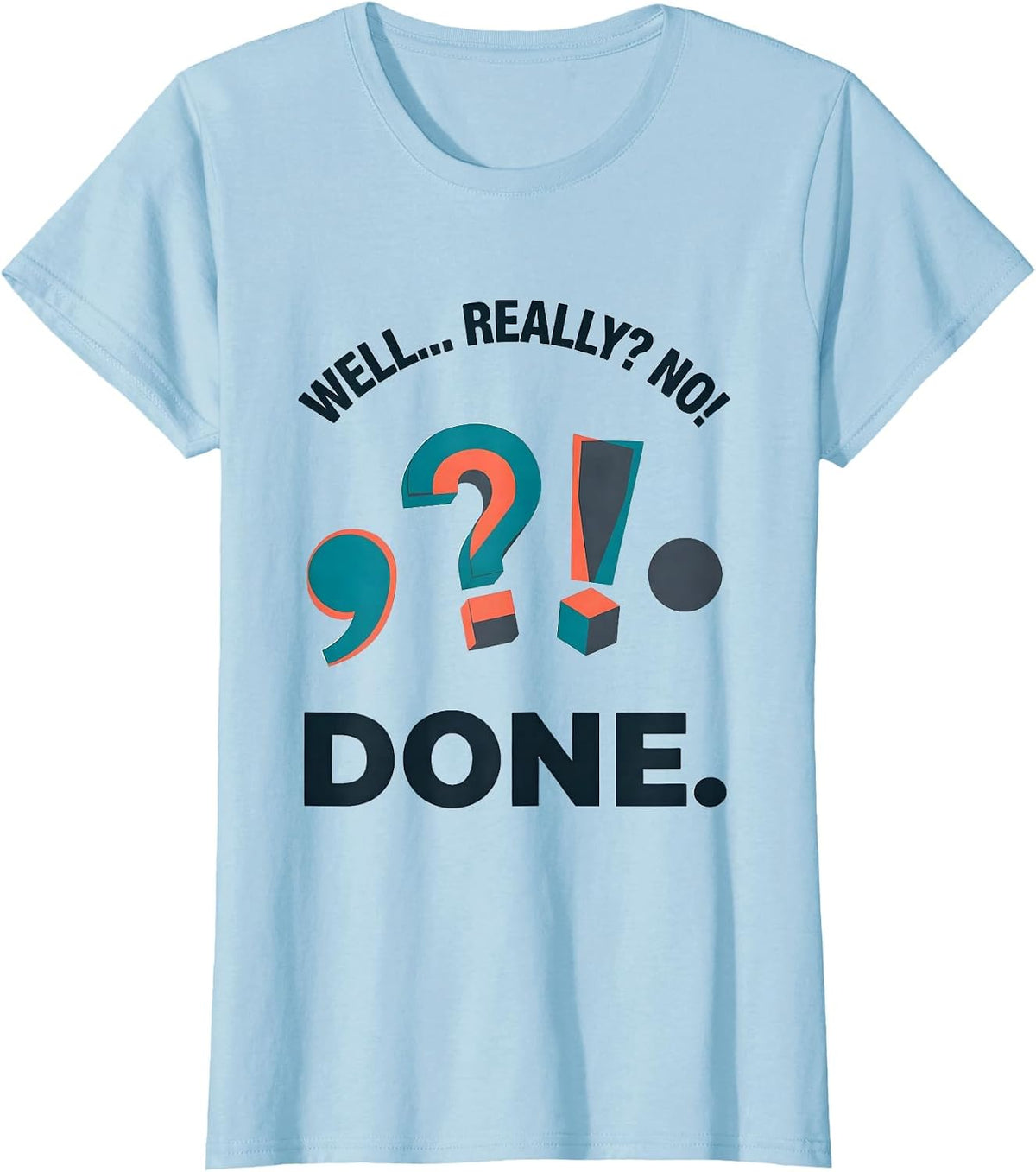 Women's Well... Really? No! Done Funny Grammar Teacher Punctuation T-Shirt - Baby Blue