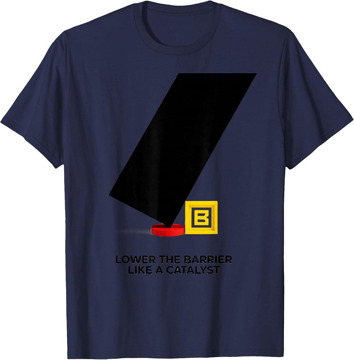 Lower The Barrier Like A Catalyst Funny Chemistry Science T-Shirt - Navy Blue