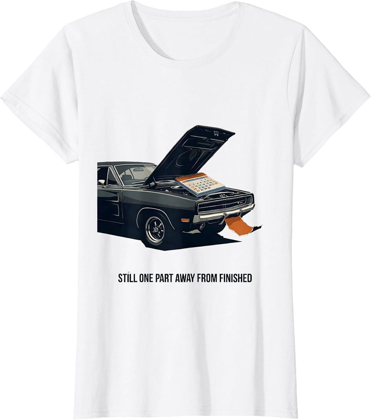 Still One Part Away From Finished Classic Muscle Car T-Shirt - White