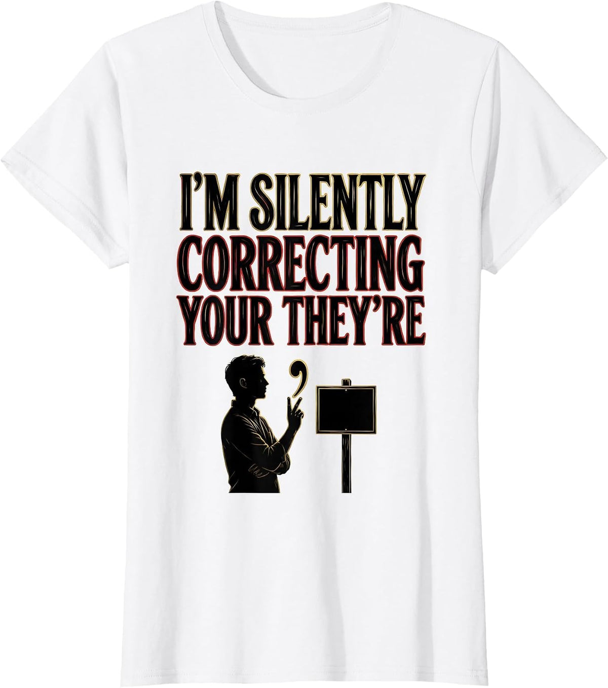 I'm Silently Correcting Your They're Funny English Teacher T-Shirt - White