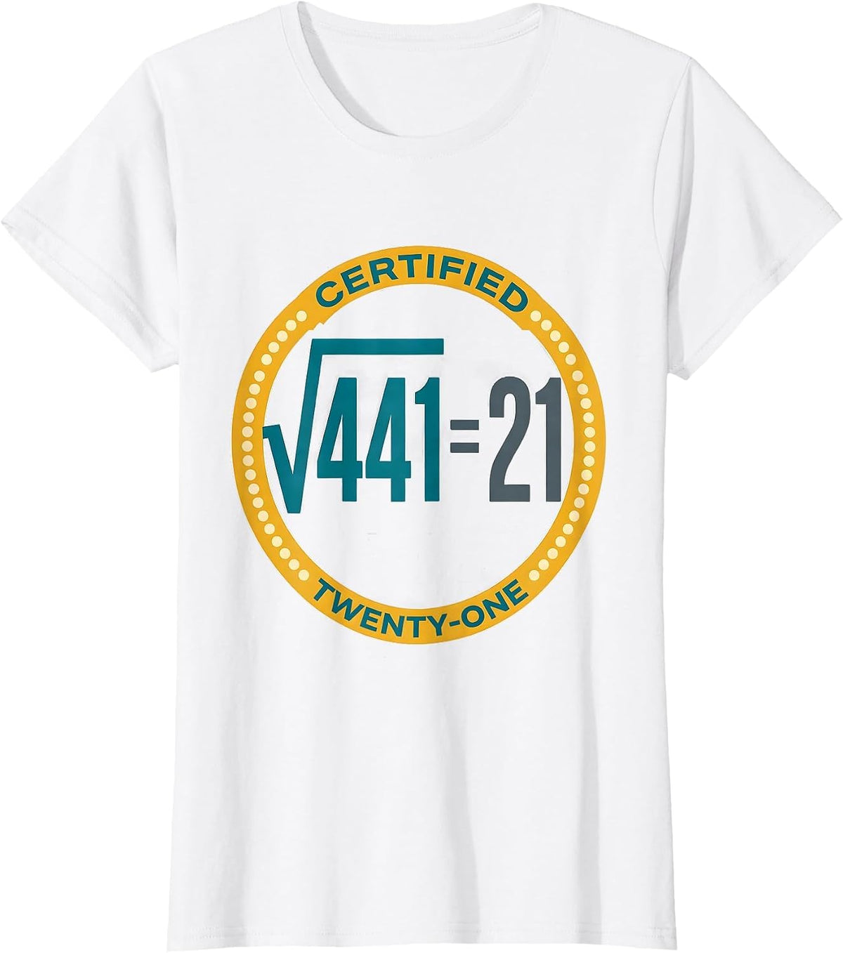 Women's √441 = 21 Certified Twenty-One Math Birthday Humor T-Shirt - White
