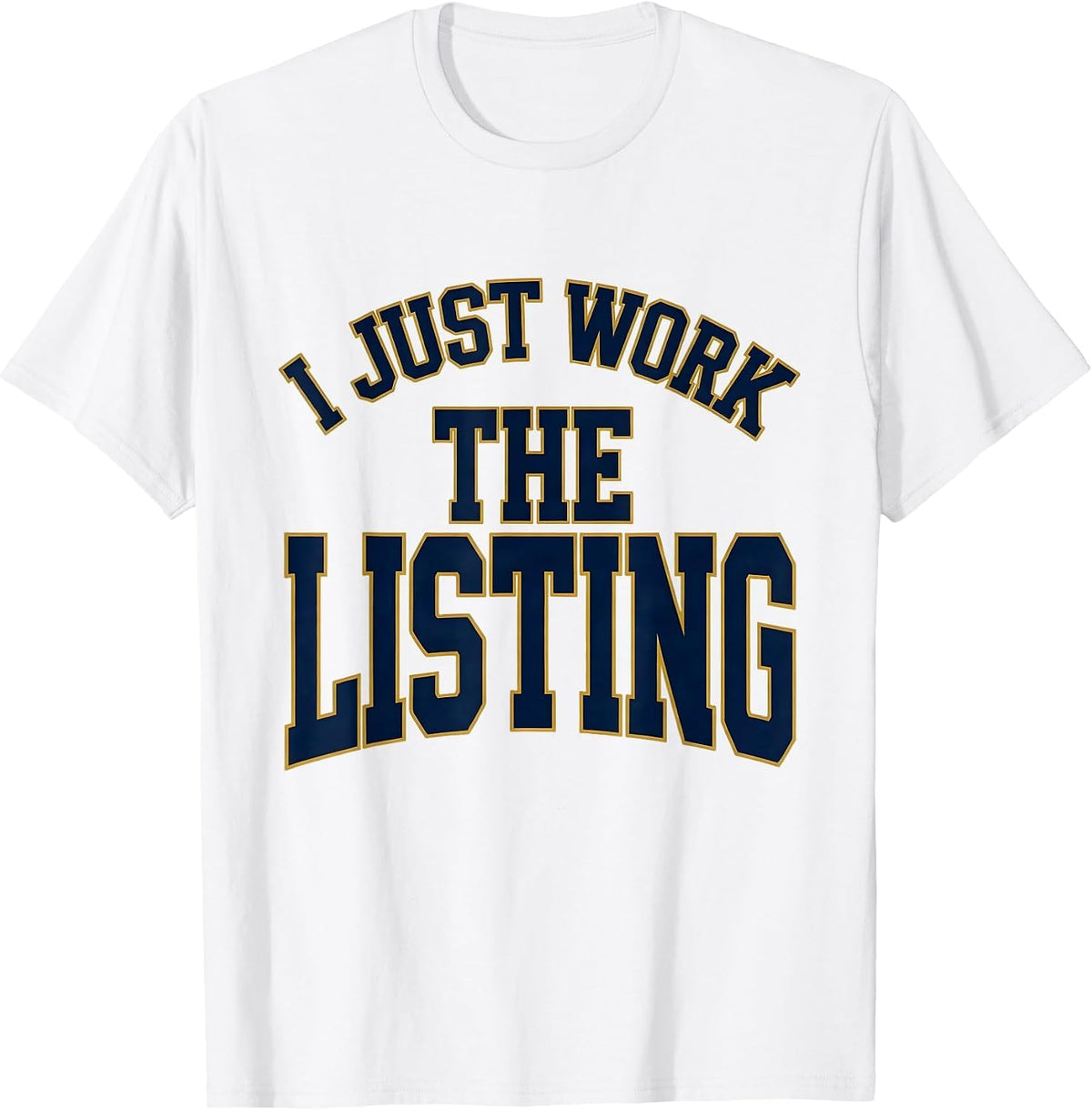 Men's I Just Work The Listing Funny Real Estate Agent Sarcastic T-Shirt - White