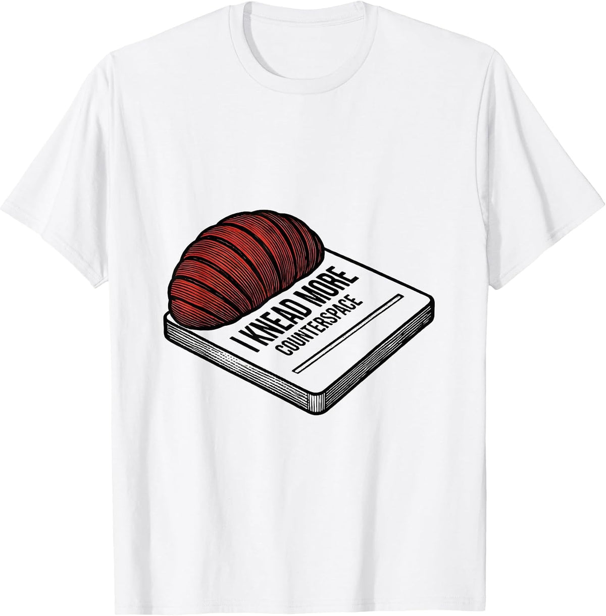 Men's I Knead More Counterspace Funny Baker Bread Lover Sourdough T-Shirt - White