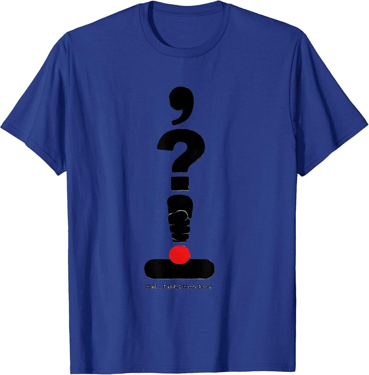 Men's Well... Really? Now! Done Funny Grammar Teacher Punctuation T-Shirt - Royal Blue