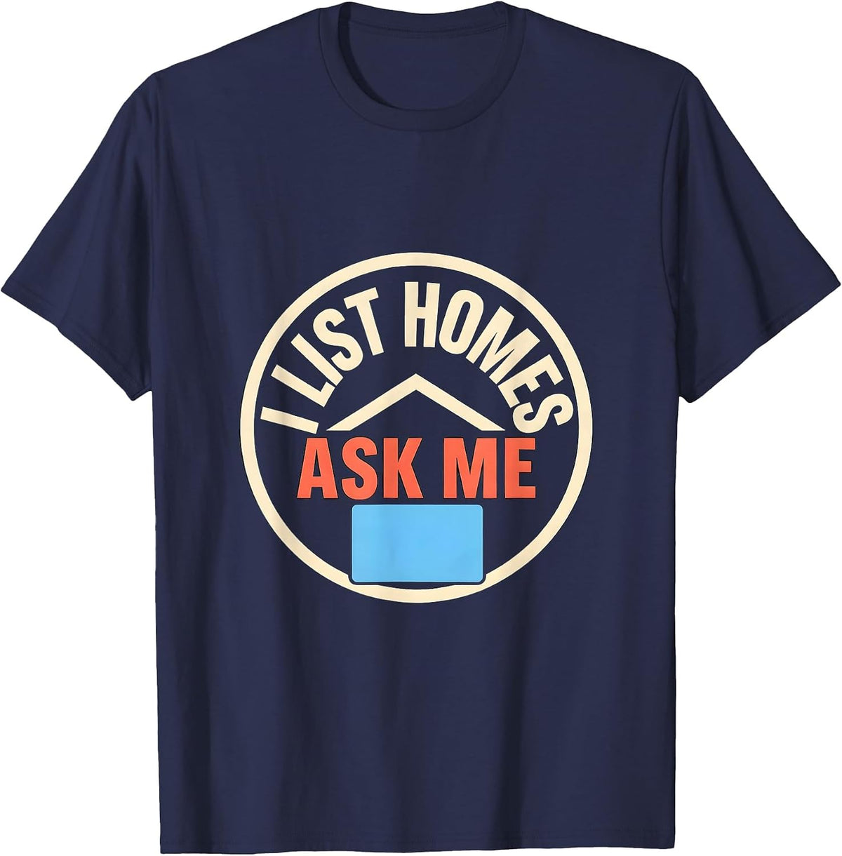 I List Homes Ask Me Funny Realtor Real Estate Agent Gift T-Shirt - Navy Blue