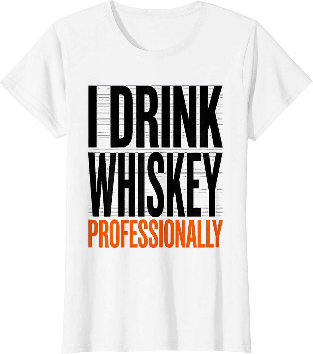 I Drink Whiskey Professionally Funny Bourbon Lover Gift T-Shirt - White
