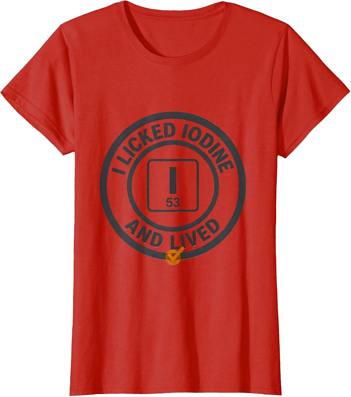 I Licked Iodine And Lived Funny Science Teacher Gift T-Shirt - Red