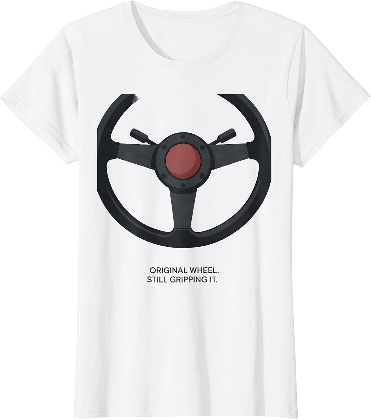 Original Wheel Still Gripping It Funny Classic Car Guy Humor T-Shirt - White