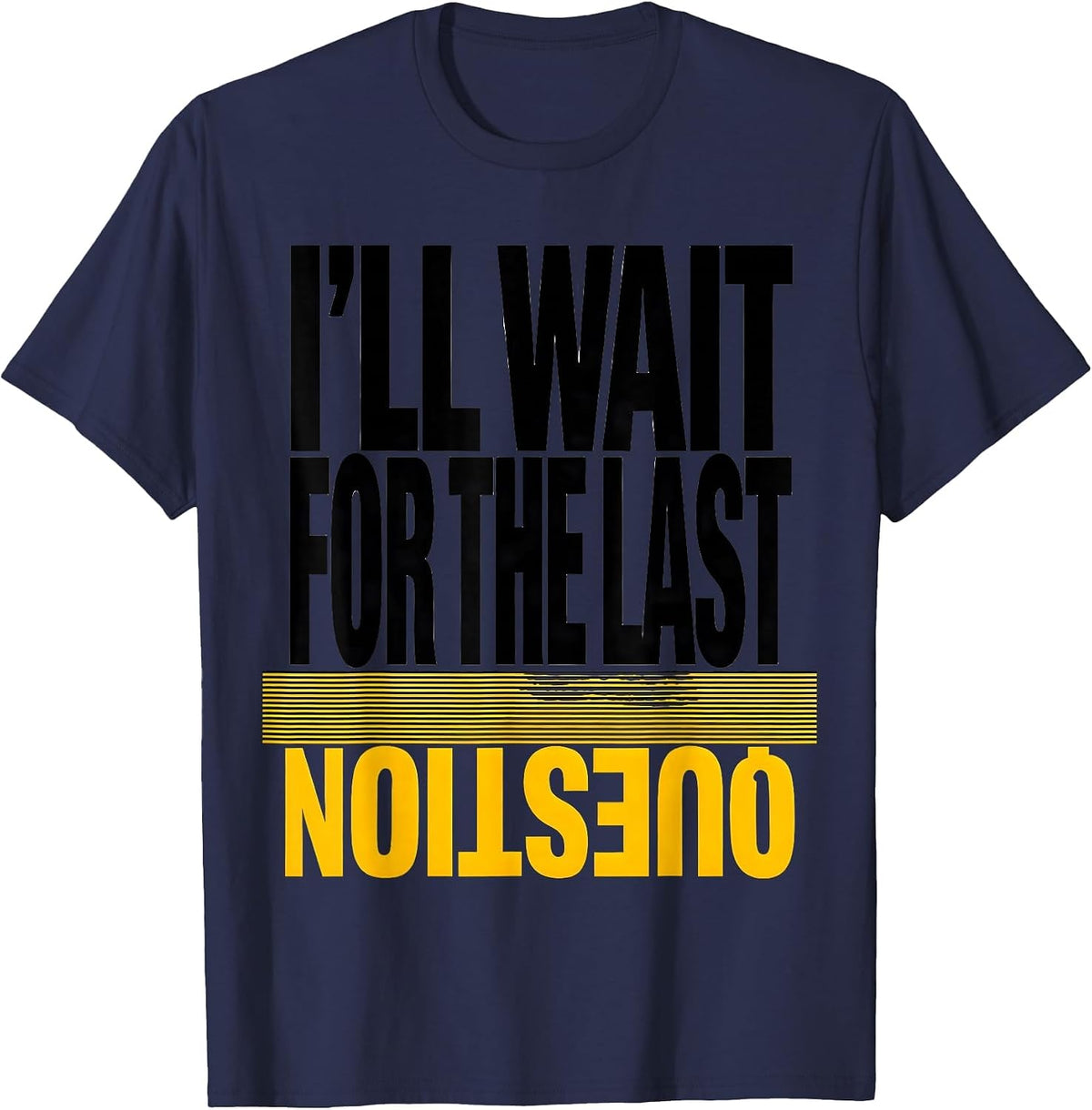 I'll Wait For The Last Question Funny Teacher Humor T-Shirt - Navy Blue