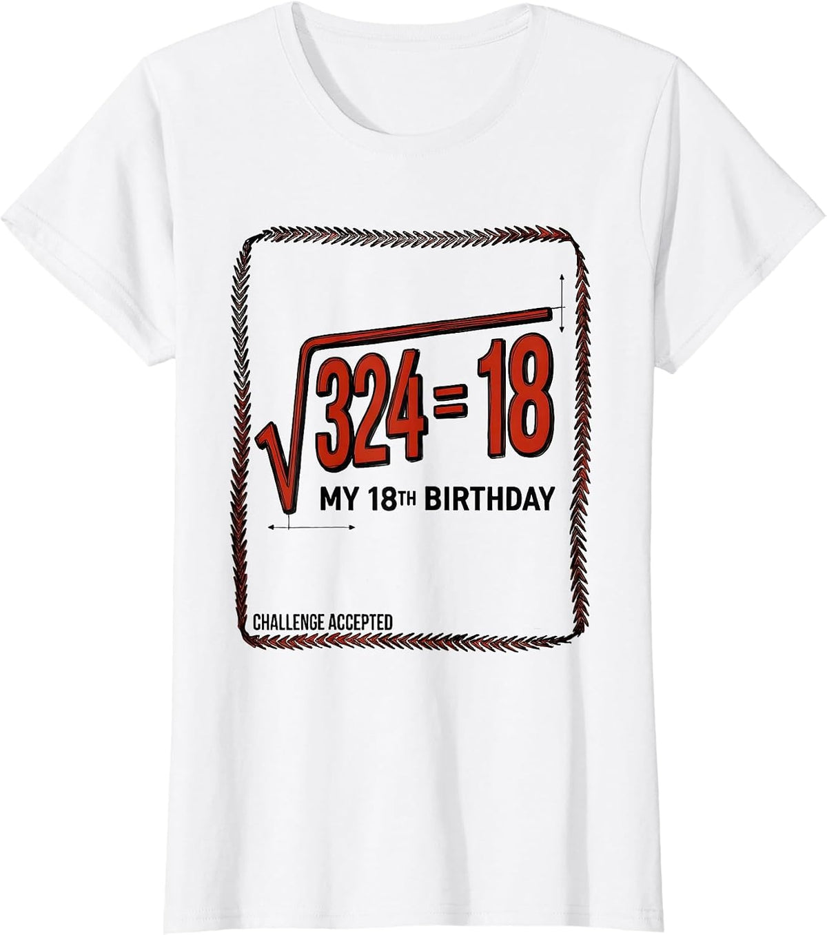 Challenge Accepted √324 = 18 My 18th Birthday Math Lover T-Shirt - White