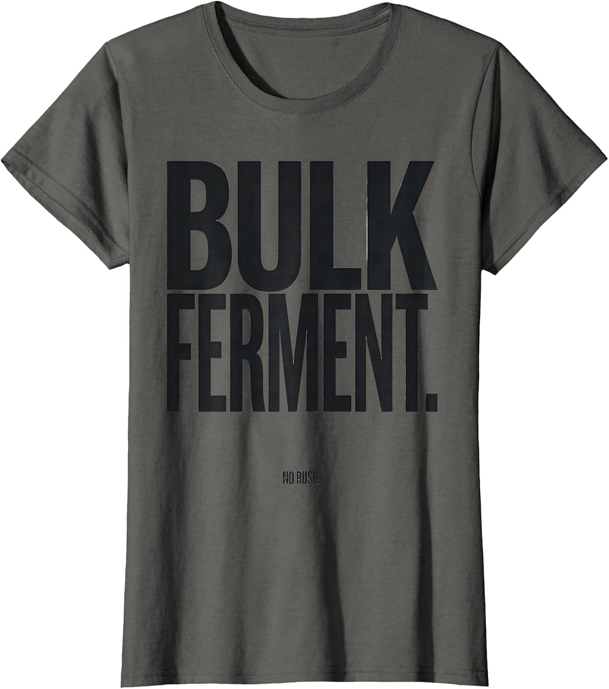 Women's Bulk Ferment No Rush Funny Baker Sourdough Bread Baking Gift T-Shirt - Asphalt Grey