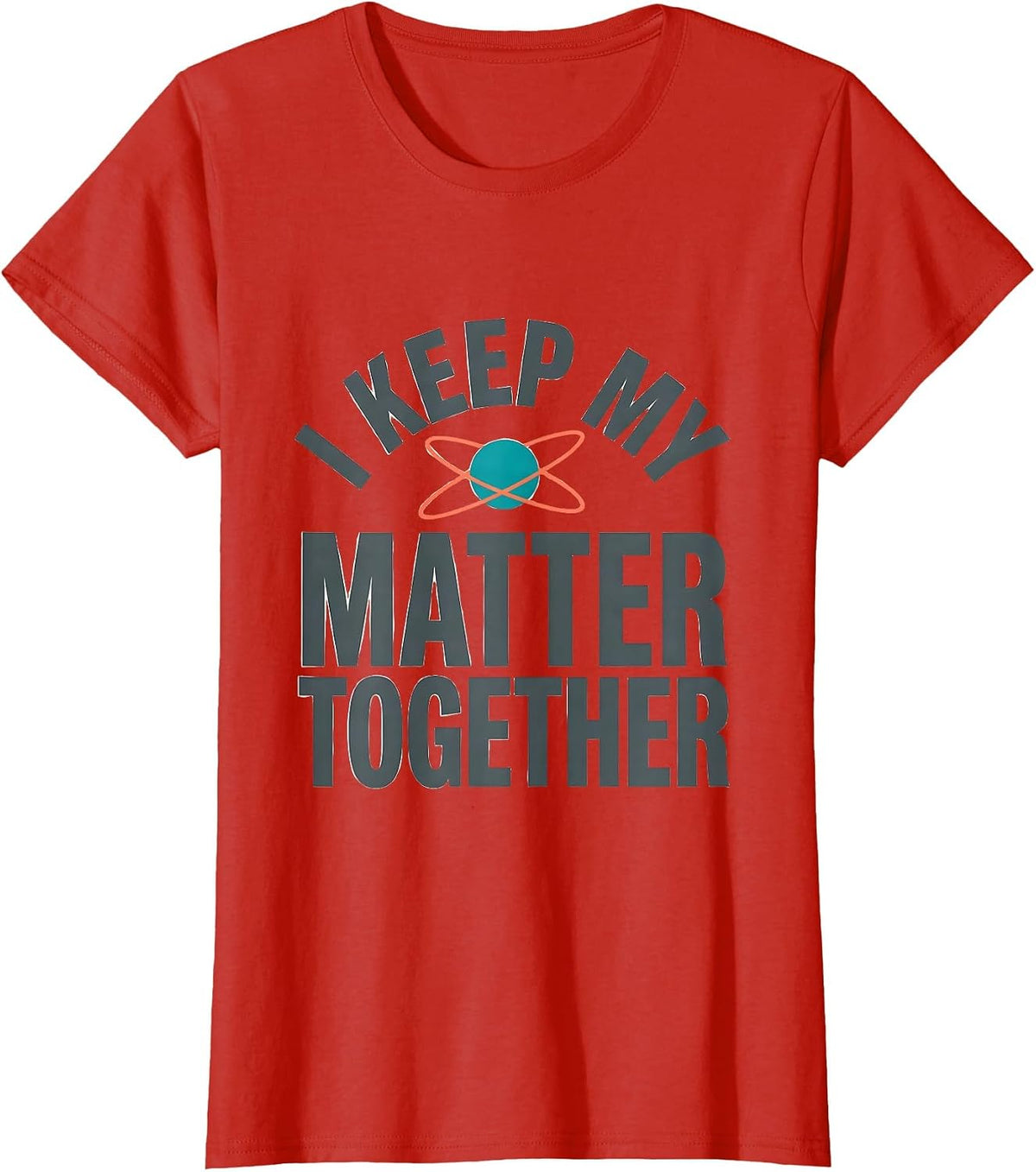 Women's I Keep My Matter Together Funny Science Nerd Pun Chemistry T-Shirt - Red