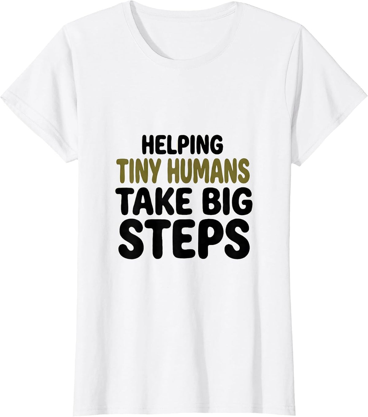 Helping Tiny Humans Take Big Steps Teacher Minimal Gift T-Shirt - White