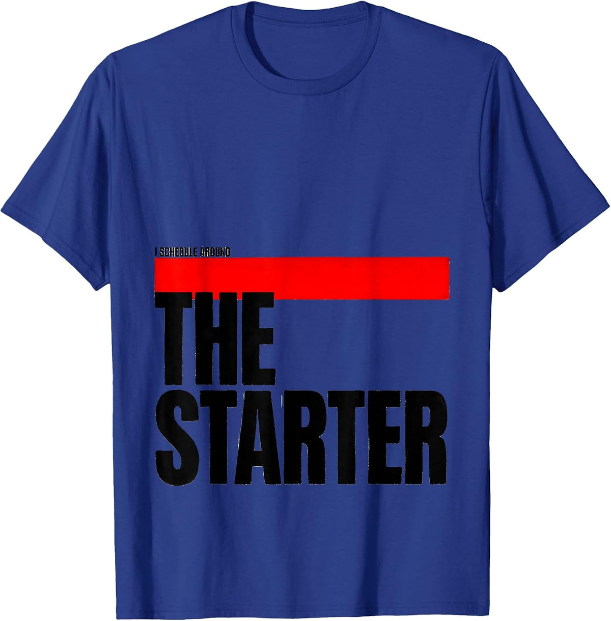 I Schedule Around The Starter Funny Bread Baker Sourdough T-Shirt - Royal Blue