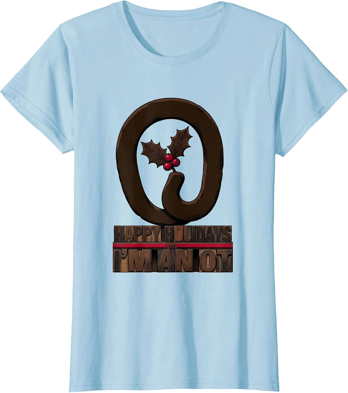 Happy Holidays, I'm An OT Funny Occupational Therapy T-Shirt - Baby Blue