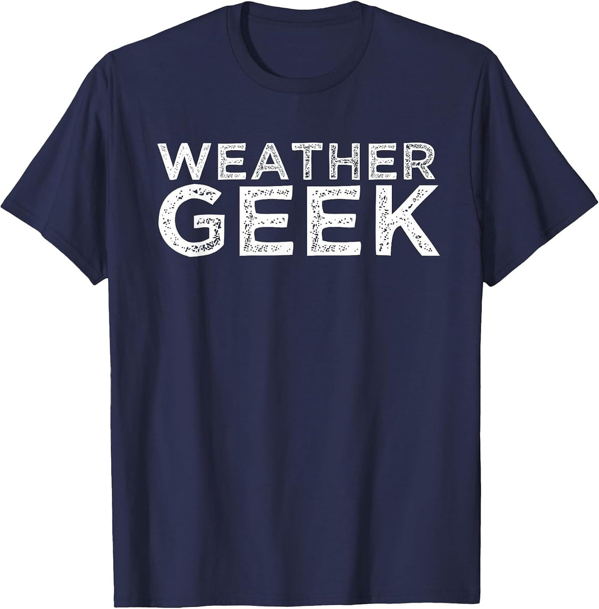 Weather Geek Funny Meteorologist Weather Lover Quote T-Shirt - Navy Blue