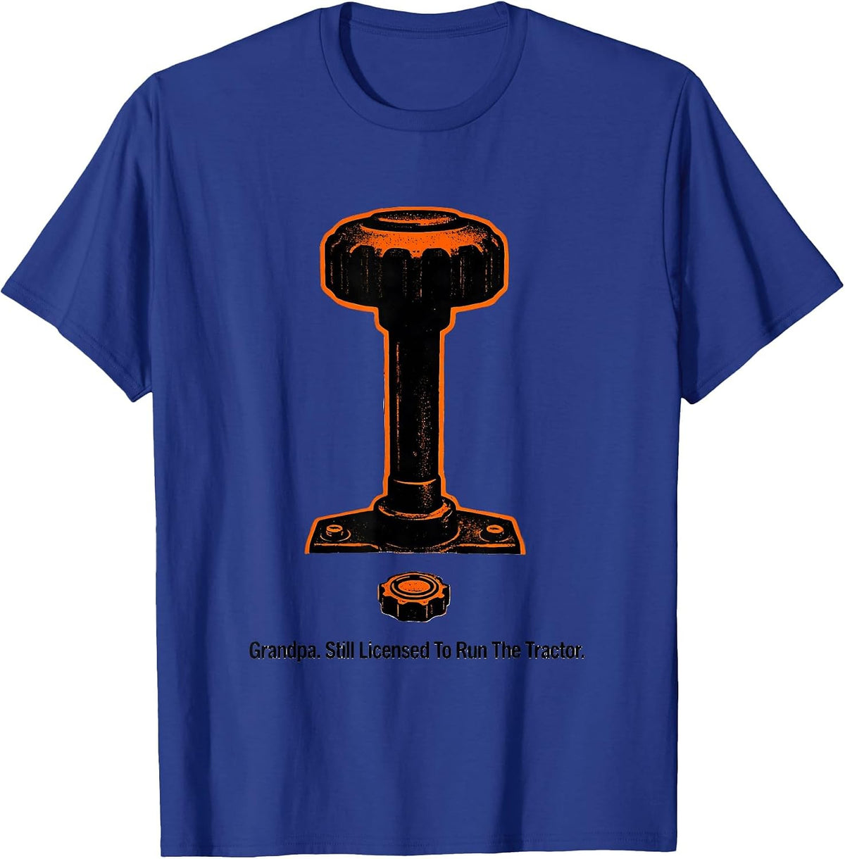 Grandpa. Still Licensed To Run The Tractor Farmer T-Shirt - Royal Blue
