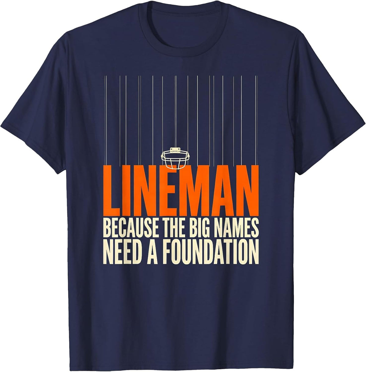 Lineman Because The Big Names Need A Foundation Funny T-Shirt - Navy Blue