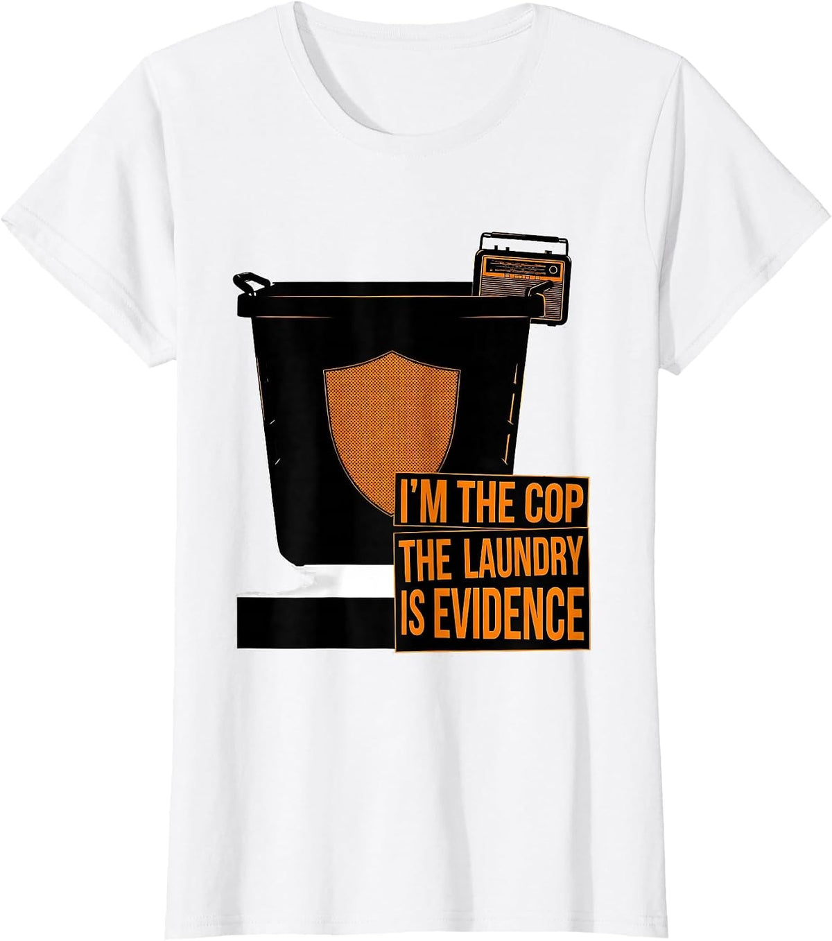 Women's I'm The Cop The Laundry Is Evidence Funny Police Officer T-Shirt - White