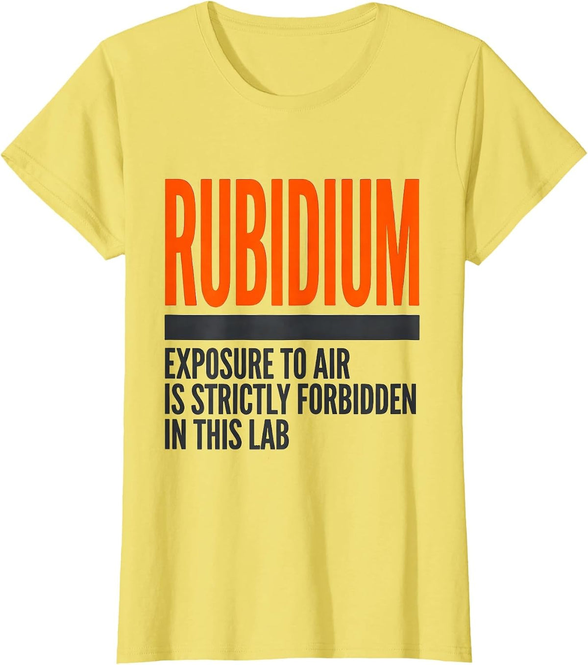 Rubidium Exposure To Air Is Strictly Forbidden In This Lab T-Shirt - Lemon Yellow