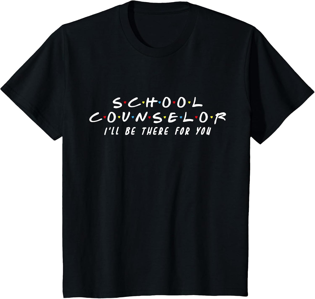 School Counselor I'll Be There for You T-Shirt - Black