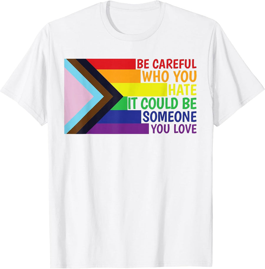 Be Careful Who You Hate LGBT Flag Shirt Pride Flag LGBTQIA+ T-Shirt - White