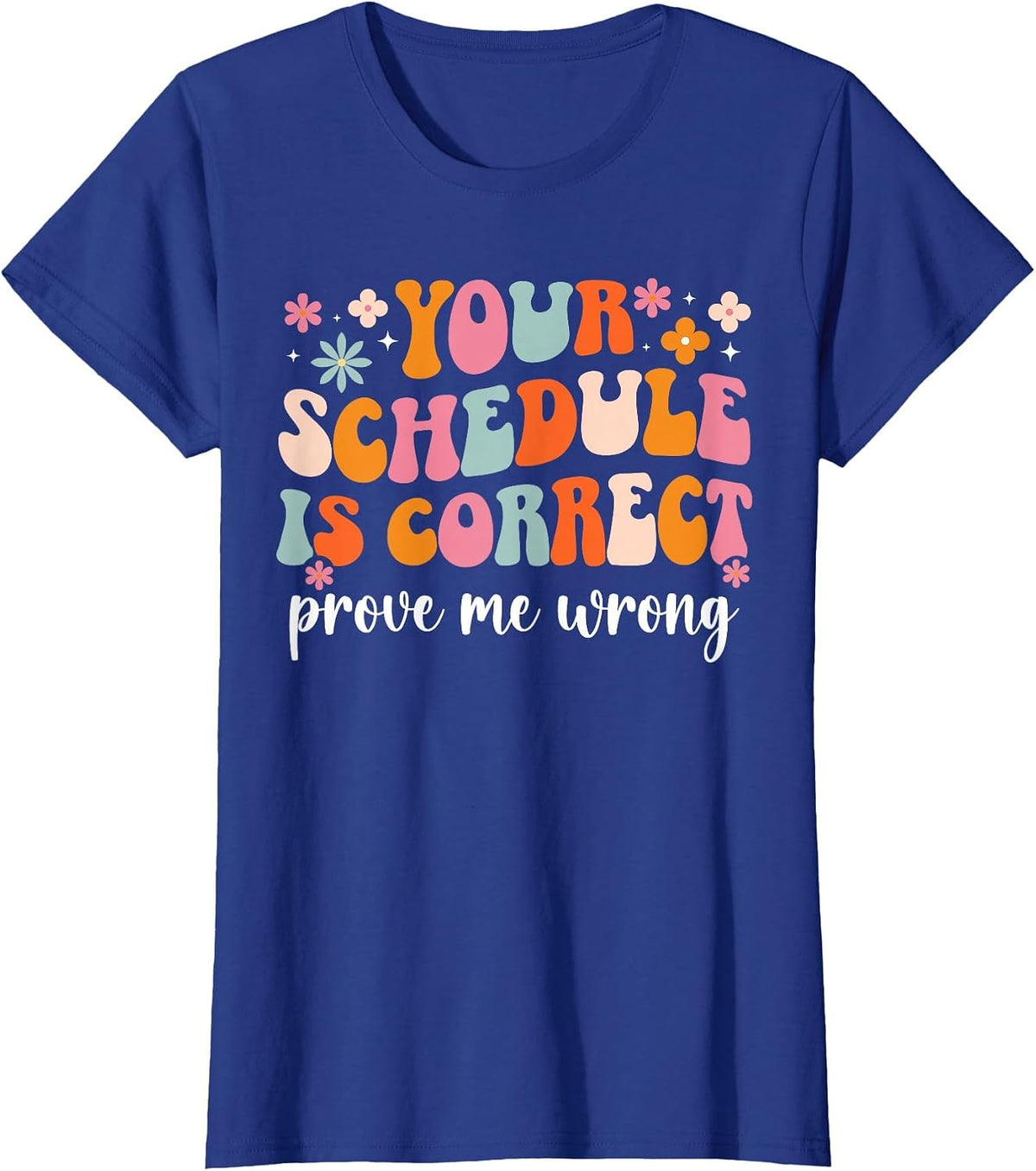 Your Schedule is Correct School Counselor School Counseling T-Shirt - Royal Blue
