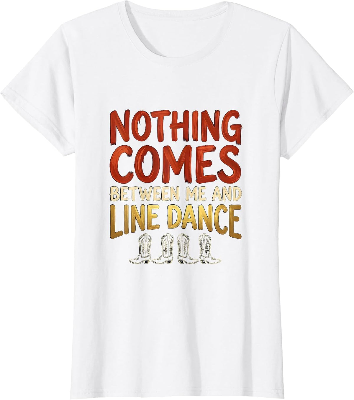 Nothing Comes Between Me And Line Dance Funny Line Dancer T-Shirt - White