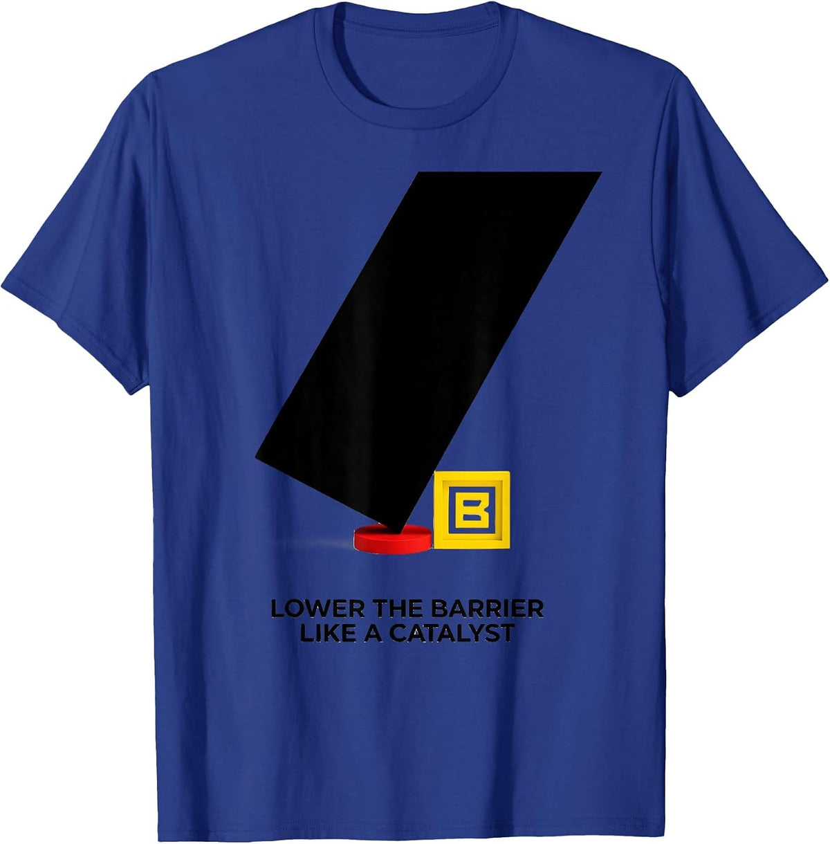 Lower The Barrier Like A Catalyst Funny Chemistry Science T-Shirt - Royal Blue