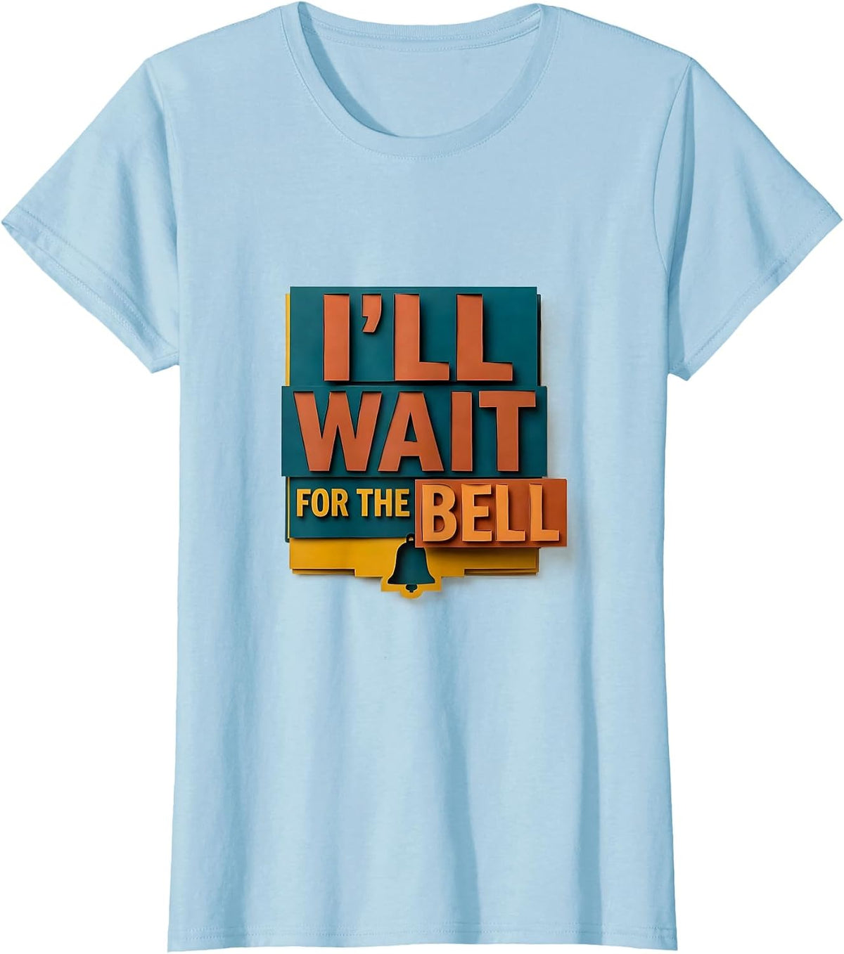 Women's I'll Wait For The Bell Funny Teacher Appreciation Humor T-Shirt - Baby Blue