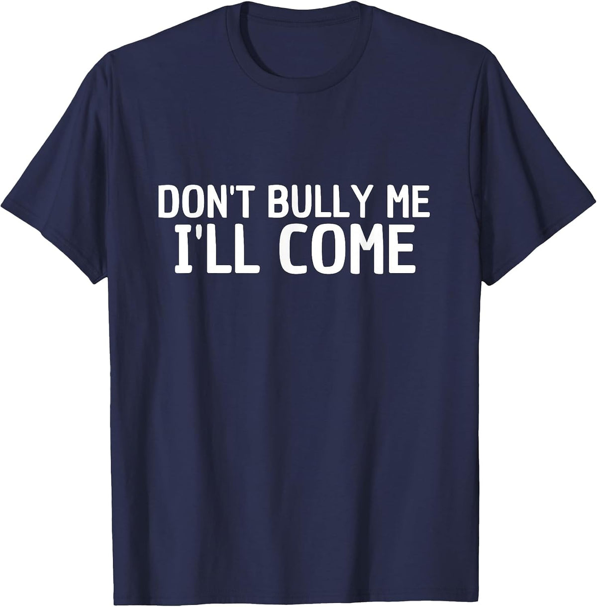 Don't Bully me I'm Coming T-Shirt - Navy Blue