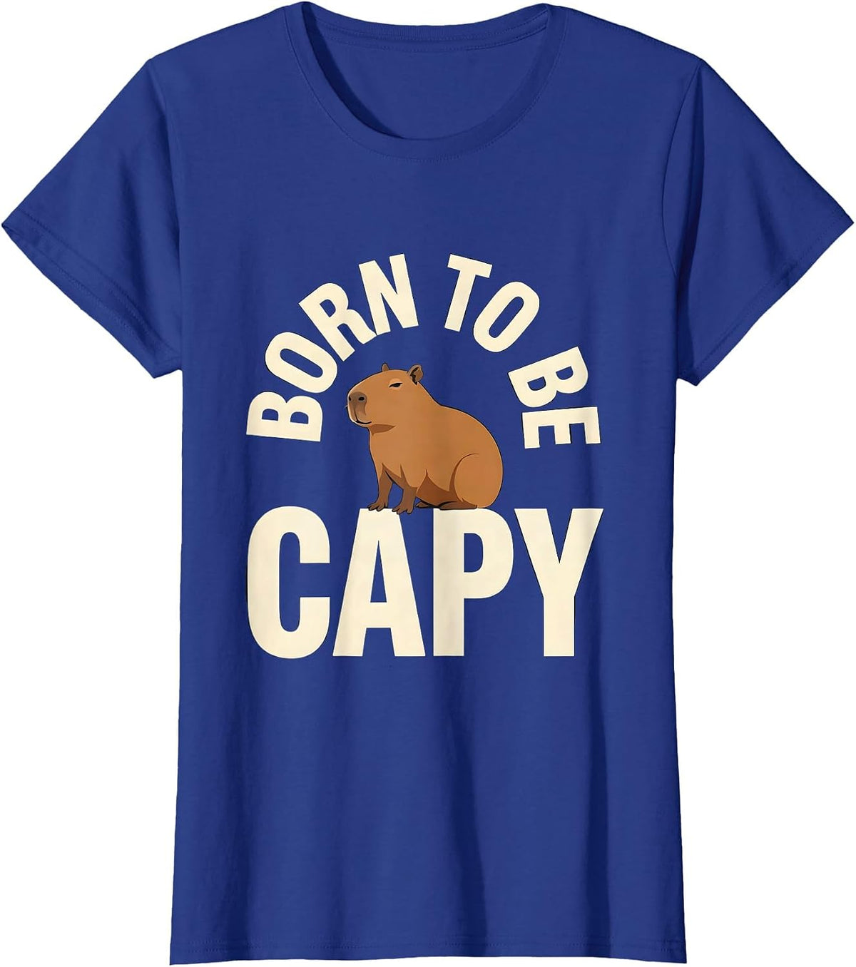 Women's Born To Be Capy Funny Capybara Meme Animal Humor T-Shirt - Royal Blue
