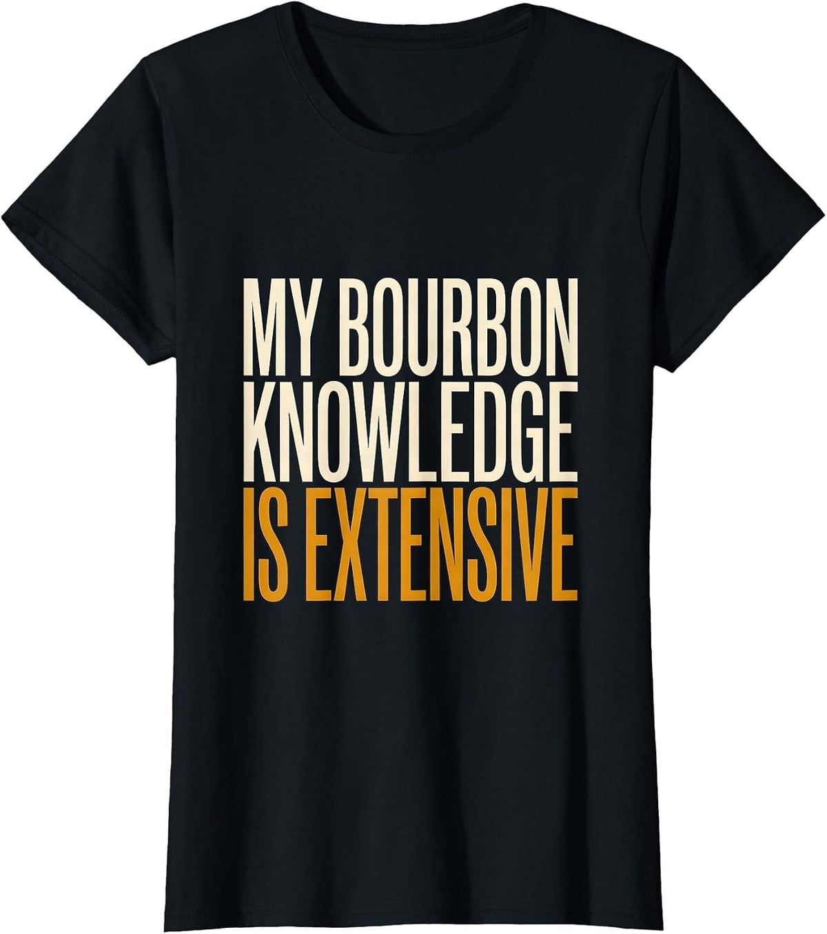 My Bourbon Knowledge Is Extensive Funny Bourbon Lover Gift T-Shirt - Black