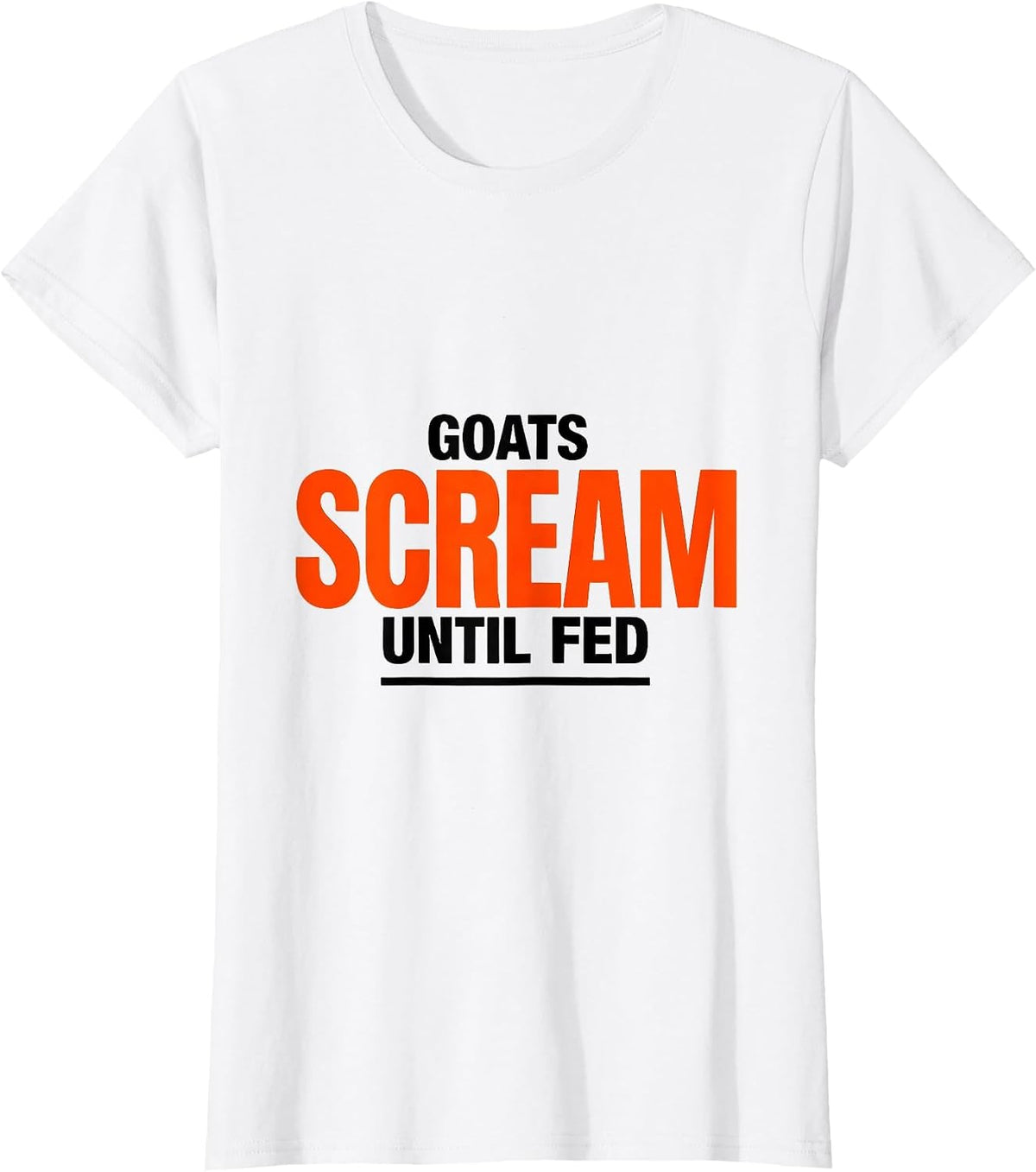 Goats Scream Until Fed Funny Goat Owner Farmer Humor T-Shirt - White