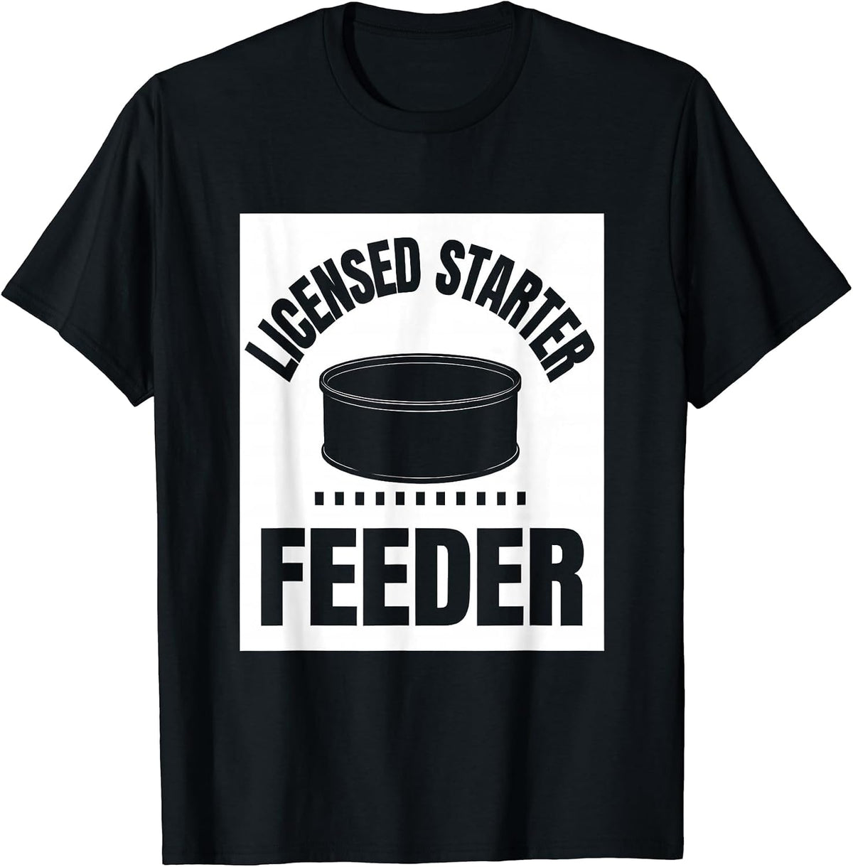 Men's Licensed Starter Feeder Funny Home Baker Sourdough Humor T-Shirt - Black