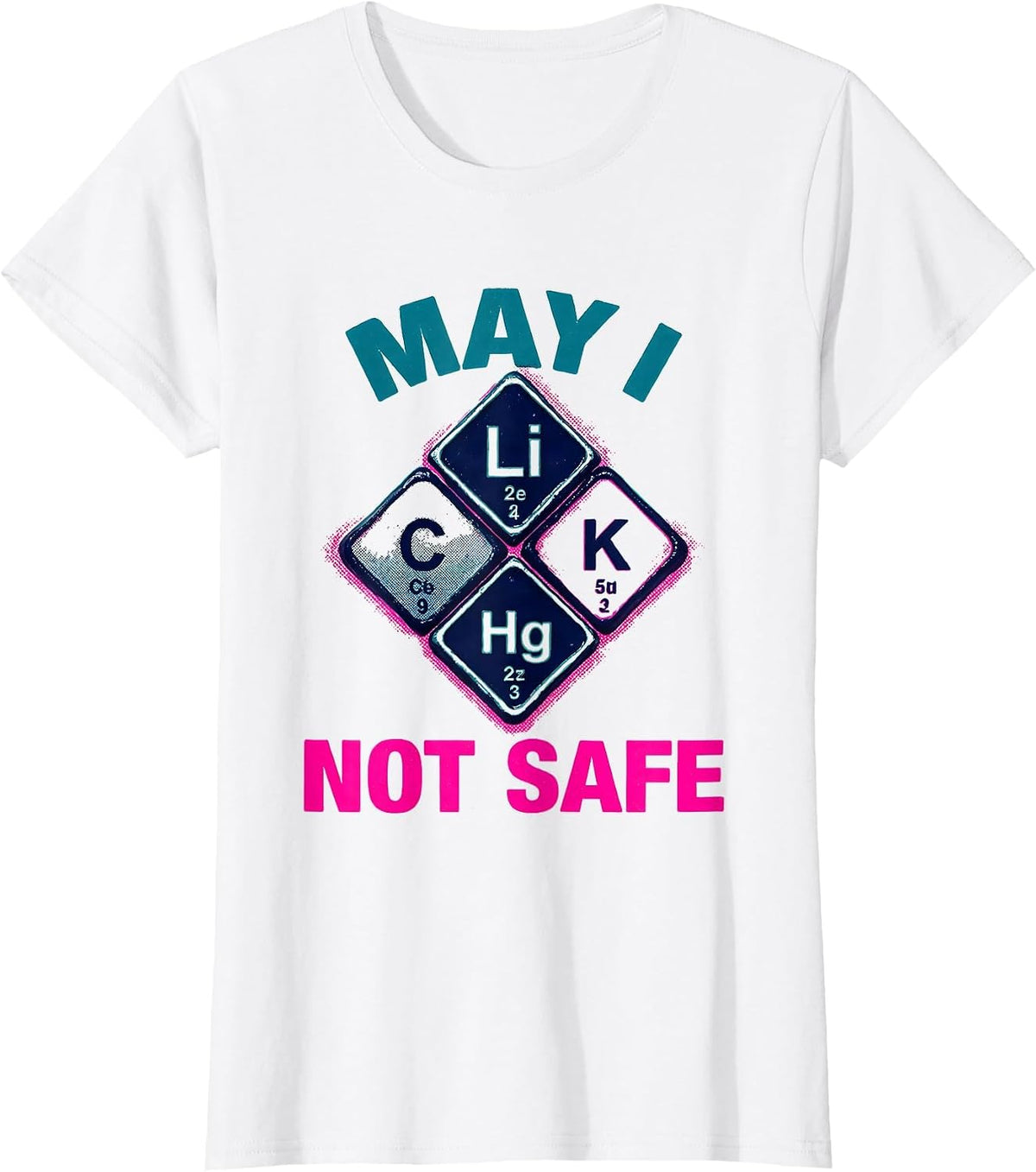 May I Li C K Not Safe Funny Periodic Table Science Teacher T-Shirt - White
