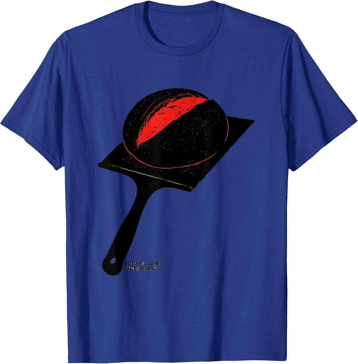 I Feed The Starter Before I Behave Funny Baker Sourdough T-Shirt - Royal Blue
